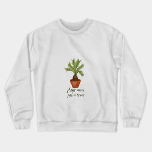 plant more palm trees Crewneck Sweatshirt